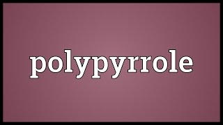Polypyrrole Meaning