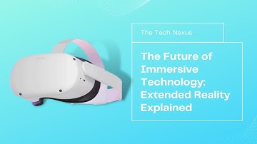 The Future of Immersive Technology: Extended Reality Explained