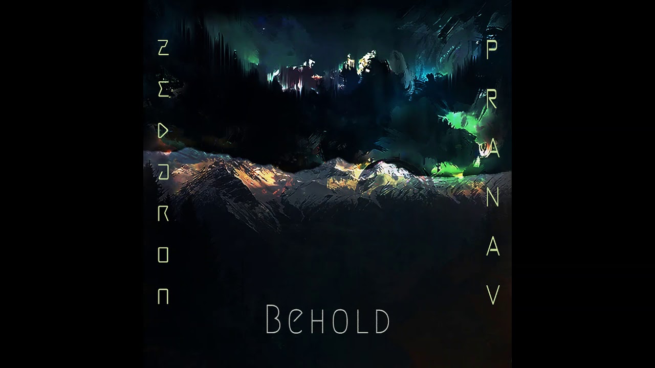 Watch Zedaron & Pranav Naithani - Behold on YouTube Watch Zedaron & Pranav Naithani - Behold on YouTube