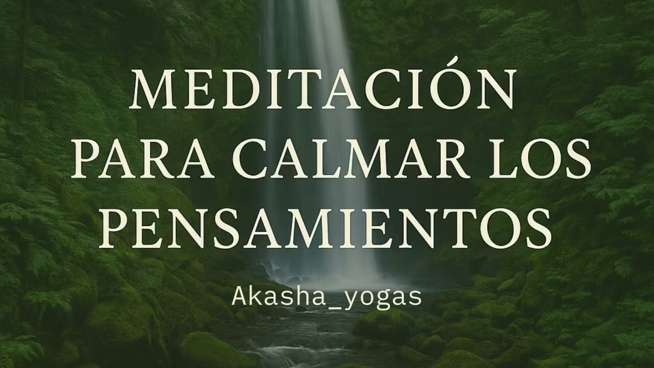 MEDITACIÓN PARA CALMAR TUS PENSAMIENTOS.