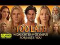 Too Late The Daughter Of Olympus Forsakes You Full Movie 2026 Full Drama Review Facts