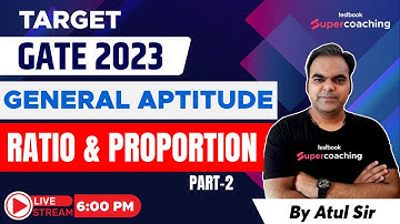 GATE General Aptitude 2023 | Ratio & Proportion Part-2| General Aptitude for GATE 2023 | By Atul Sir