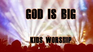 KIDS IN WORSHIP - GOD IS BIG LYRICS