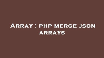 Array : php merge json arrays