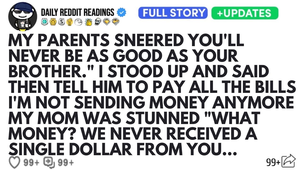 MY PARENTS SNEERED YOU'LL NEVER BE AS GOOD AS YOUR BROTHER.