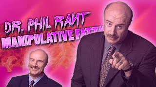 The Dr. Phil Rant - A Manipulating, Money Hungry Show Host