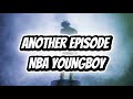 Another Episode Lyrics Nba Youngboy
