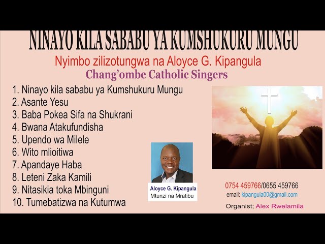 NINAYO KILA SABABU YA KUMSHUKURU MUNGU MTUNZI: ALOYCE KIPANGULA WAIMBAJI:CHANG'OMBE CATHOLIC SINGERS class=