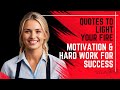 Quotes to light your fire motivation  hard work for success