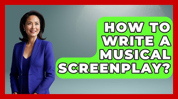 How To Write A Musical Screenplay? - Broadway Behind The Curtain