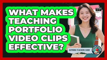 What Makes Teaching Portfolio Video Clips Effective?
