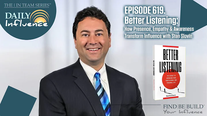 619. Better Listening: How Presence, Empathy & Awareness Transform Influence with Stan Slovin