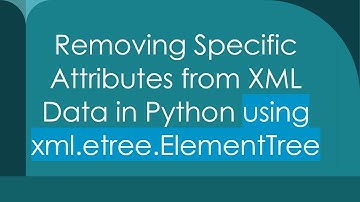 Removing Specific Attributes from XML Data in Python using xml.etree.ElementTree
