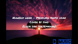 Ndarboy Genk - Mendung Tanpo udan | Lirik dan terjemahan (Cover by SIHO)