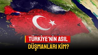 Türkiye’nin asıl düşmanları kim?