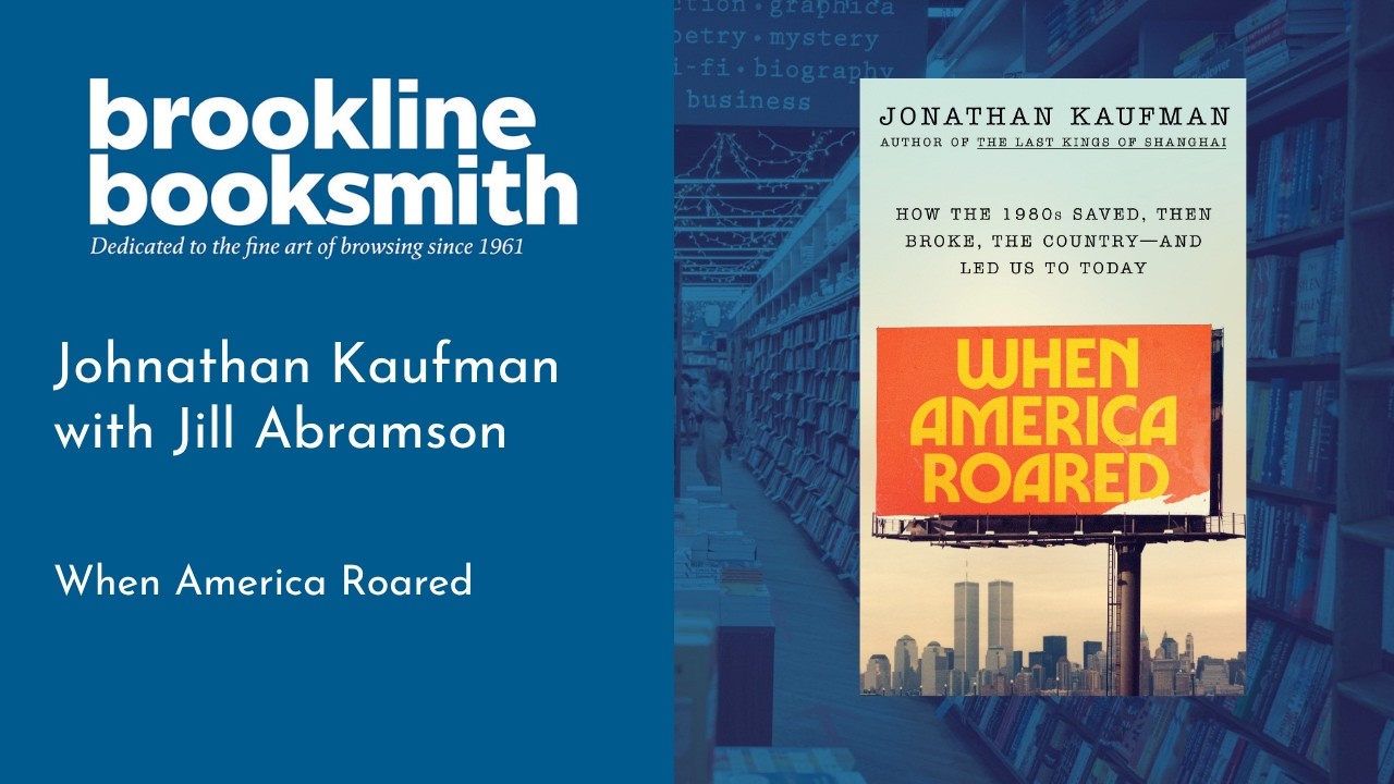 Brookline Booksmith is live! Jonathan Kaufman with Jill Abramson: When America Roared