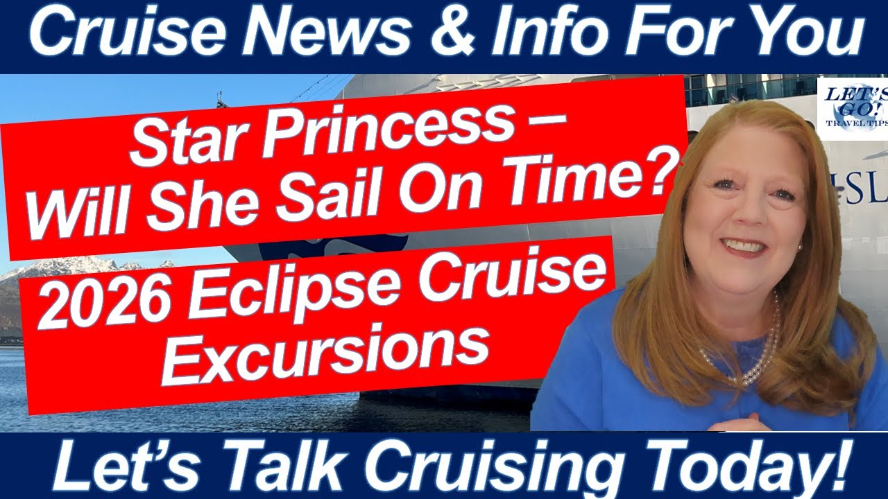 CRUISE NEWS! Will Star Princess Sail On Time? 2026 Eclipse Cruise Ports & Rome Jubilee Travel Tips!