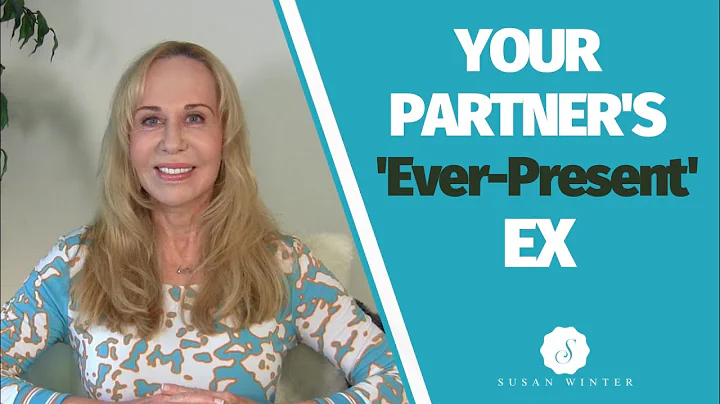 New Relationships: Your Partner’s ‘Ever-Present’ Ex