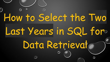 How to Select the Two Last Years in SQL for Data Retrieval