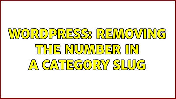 Wordpress: Removing the number in a category slug (2 Solutions!!)