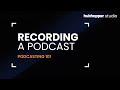 How to record a podcast  podcasting 101