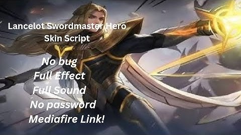 Lancelot Swordmaster Hero Skin Script No password Full Effect Full Sound Mediafire Link!