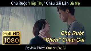 Review Phim Chú Ruột Hấp Thụ Cháu Gái Lẫn Bà Mẹ