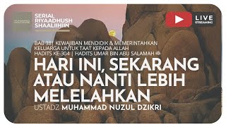HARI INI, SEKARANG ATAU NANTI LEBIH MELELAHKAN | Riyaadush Shaallihin