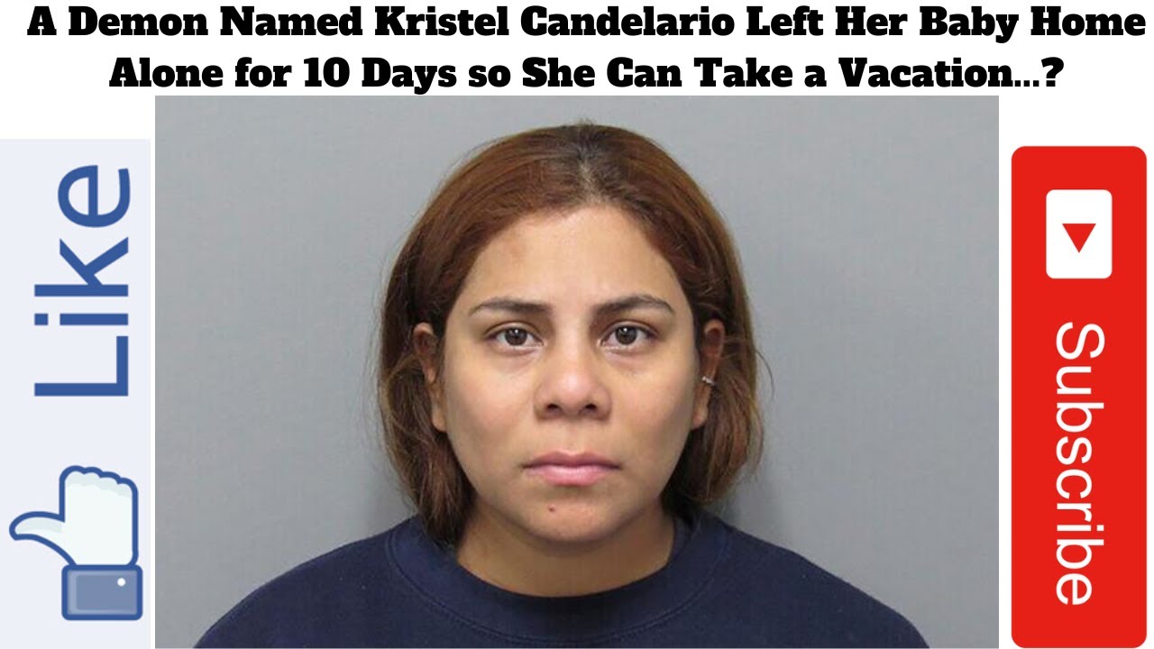 A Demon Named Kristel Candelario Left Her Baby Home Alone for 10 Days ...