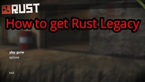 How to get rust legacy (2018)