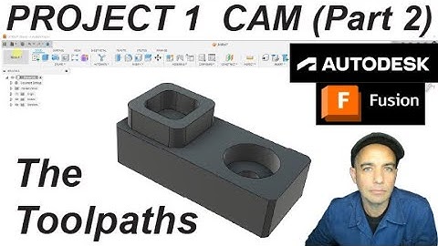 Project 1 CAM  (Part 2) - The Toolpaths