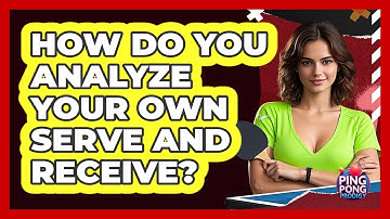How Do You Analyze Your Own Serve And Receive?