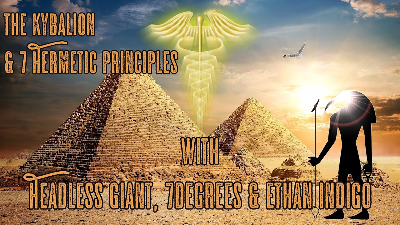 The Kybalion  & 7 Hermetic principles with Headless Giant, 7Degrees & Ethan Indigo