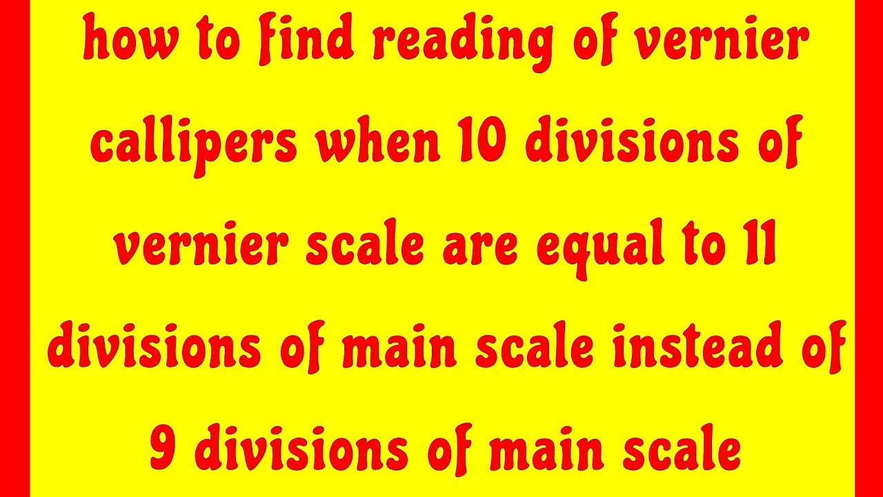 How to find reading of vernier callipers when 10 vsd are equal to 11