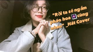 "RỒI TA SẼ NGẮM PHÁO HOA CÙNG NHAU"Cover_O.LEW(siu chữa lành ☺️💗). Beat:Karaoke Rạng Đông