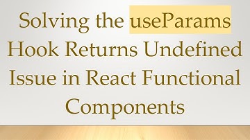 Solving the useParams Hook Returns Undefined Issue in React Functional Components