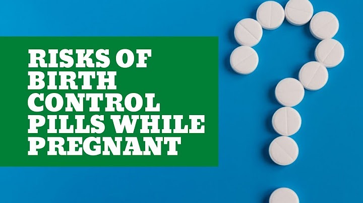 What will happen if you take birth control pills while pregnant