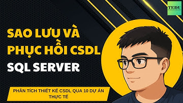 Bài 37: Sao lưu và phục hồi CSDL SQL Server
