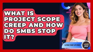 What Is Project Scope Creep And How Do SMBs Stop It? - Latino Start Up Space