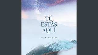 Video thumbnail of "Mike Wilkins - Tú Estás Aquí"