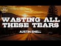 Austin Snell Wasting All These Tears Lyrics