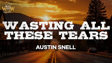 Austin Snell - Wasting All These Tears (Lyrics)