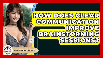 How Does Clear Communication Improve Brainstorming Sessions? - High School Toolkit