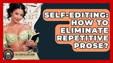 Self-Editing: How To Eliminate Repetitive Prose? - The Storytellers Room
