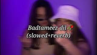 Badtameez Dil🖤 (slowed reverb)