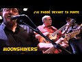 7 - MOONSHINERS - J&#39;ai Passé Devant ta Porte