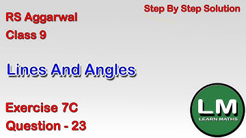 Lines and Angles| Class 9 Exercise 7C Question 23 | RS Aggarwal | Learn Maths