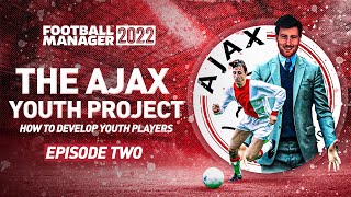 THE AJAX YOUTH PROJECT | 2 | HOW TO DEVELOP YOUR YOUTH PLAYERS | FM22
