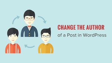 How to Change the Author of a Post in WordPress