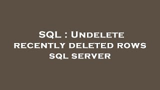 SQL : Undelete recently deleted rows sql server